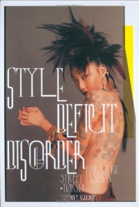 Style Deficit Disorder: Harajuku Street Fashion - Tokyo Style Deficit Disorder: Harajuku Street Fashion - Tokyo