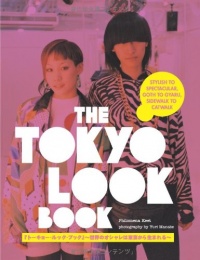 The Tokyo Look Book: Stylish To Spectacular, Goth To Gyaru, Sidewalk To Catwalk The Tokyo Look Book: Stylish To Spectacular, Goth To Gyaru, Sidewalk To Catwalk