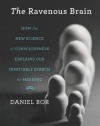 The Ravenous Brain: How the New Science of Consciousness Explains Our Insatiable Search for Meaning