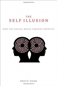 The Self Illusion: How the Social Brain Creates Identity The Self Illusion: How the Social Brain Creates Identity