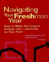 Navigating Your Freshman Year: How to Make the Leap to College Life-and Land on Your Feet (Students Helping Students)