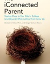 The iConnected Parent: Staying Close to Your Kids in College (and Beyond) While Letting Them Grow Up