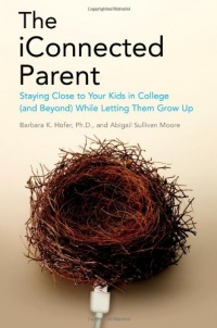 The iConnected Parent: Staying Close to Your Kids in College (and Beyond) While Letting Them Grow Up The iConnected Parent: Staying Close to Your Kids in College (and Beyond) While Letting Them Grow Up