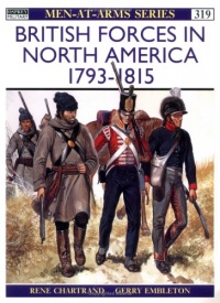 British Forces in North America 1793-1815 (Men-At-Arms Series, 319) British Forces in North America 1793-1815 (Men-At-Arms Series, 319)