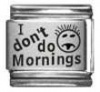 I Don't Do Mornings Laser Italian Charm Bracelet Link