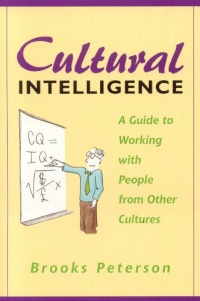 Cultural Intelligence: A Guide to Working with People from Other Cultures Cultural Intelligence: A Guide to Working with People from Other Cultures
