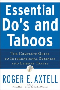 Essential Do's and Taboos: The Complete Guide to International Business and Leisure Travel Essential Do's and Taboos: The Complete Guide to International Business and Leisure Travel