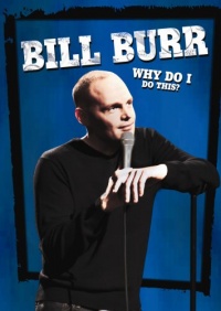 Bill Burr: Why Do I Do This? Bill Burr: Why Do I Do This?