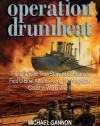 Operation Drumbeat: The Dramatic True Story of Germany's First U-boat Attacks Along the American Coast in World War II