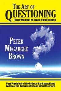 The Art of Questioning: Thirty Maxims of Cross Examination (PAPERBACK) The Art of Questioning: Thirty Maxims of Cross Examination (PAPERBACK)