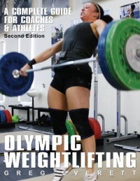 Olympic Weightlifting: A Complete Guide for Athletes & Coaches Olympic Weightlifting: A Complete Guide for Athletes & Coaches
