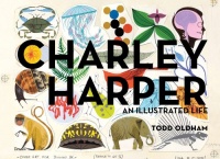 Charley Harper: An Illustrated Life Charley Harper: An Illustrated Life