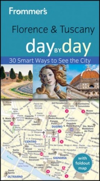 Frommer's Florence and Tuscany Day by Day (Frommer's Day by Day - Pocket) Frommer's Florence and Tuscany Day by Day (Frommer's Day by Day - Pocket)