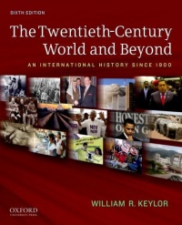 The Twentieth-Century World and Beyond: An International History since 1900 The Twentieth-Century World and Beyond: An International History since 1900