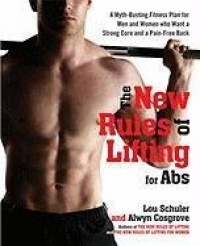 The New Rules of Lifting for Abs: A Myth-Busting Fitness Plan for Men and Women Who Want a Strong Core and a Pain-Free Back The New Rules of Lifting for Abs: A Myth-Busting Fitness Plan for Men and Women Who Want a Strong Core and a Pain-Free Back