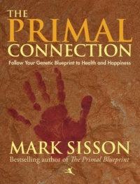 The Primal Connection: Follow Your Genetic Blueprint to Health and Happiness The Primal Connection: Follow Your Genetic Blueprint to Health and Happiness