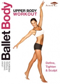 Ballet Body: Upper Body Workout Ballet Body: Upper Body Workout