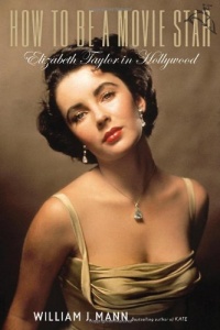 How to Be a Movie Star: Elizabeth Taylor in Hollywood How to Be a Movie Star: Elizabeth Taylor in Hollywood