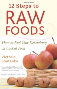 12 Steps to Raw Foods: How to End Your Dependency on Cooked Food 12 Steps to Raw Foods: How to End Your Dependency on Cooked Food