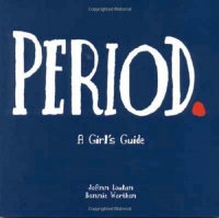 Period.: A Girl's Guide Period.: A Girl's Guide