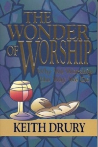 The Wonder of Worship: Why We Worship the Way We Do The Wonder of Worship: Why We Worship the Way We Do