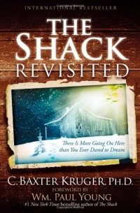 The Shack Revisited: There Is More Going On Here than You Ever Dared to Dream The Shack Revisited: There Is More Going On Here than You Ever Dared to Dream