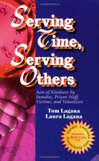 Serving Time, Serving Others: Acts of Kindness by Inmates, Prison Staff, Victims, and Volunteers Serving Time, Serving Others: Acts of Kindness by Inmates, Prison Staff, Victims, and Volunteers