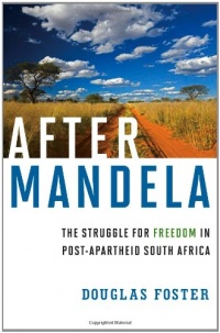 After Mandela: The Struggle for Freedom in Post-Apartheid South Africa After Mandela: The Struggle for Freedom in Post-Apartheid South Africa