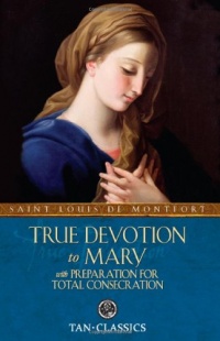 TAN Classic: True Devotion To Mary (Tan Classics) TAN Classic: True Devotion To Mary (Tan Classics)