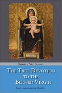 The True Devotion to the Blessed Virgin The True Devotion to the Blessed Virgin