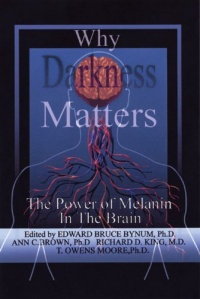 Why Darkness Matters : The Power of Melanin In the Brain Why Darkness Matters : The Power of Melanin In the Brain