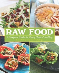 Raw Food: A Complete Guide for Every Meal of the Day Raw Food: A Complete Guide for Every Meal of the Day