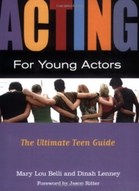 Acting for Young Actors: The Ultimate Teen Guide Acting for Young Actors: The Ultimate Teen Guide