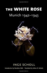 The White Rose: Munich, 1942-1943 The White Rose: Munich, 1942-1943