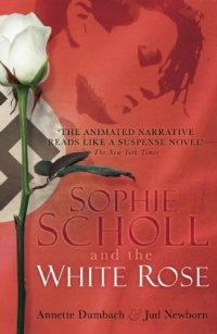 Sophie Scholl and the White Rose Sophie Scholl and the White Rose