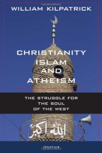 Christianity, Islam and Atheism: The Struggle for The Soul of The West Christianity, Islam and Atheism: The Struggle for The Soul of The West
