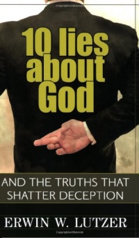 10 Lies About God: And the Truths That Shatter Deception 10 Lies About God: And the Truths That Shatter Deception