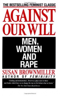 Against Our Will: Men, Women, and Rape Against Our Will: Men, Women, and Rape