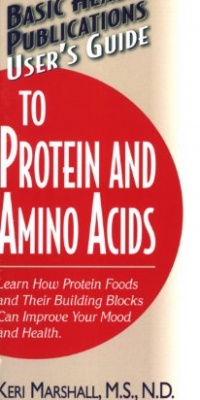 User's Guide to Protein and Amino Acids (Basic Health Publications User's Guide) User's Guide to Protein and Amino Acids (Basic Health Publications User's Guide)