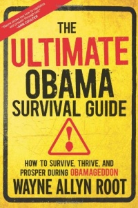 The Ultimate Obama Survival Guide: How to Survive, Thrive, and Prosper During Obamageddon The Ultimate Obama Survival Guide: How to Survive, Thrive, and Prosper During Obamageddon