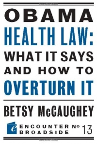 Obama Health Law: What It Says and How to Overturn It (Encounter Broadsides) Obama Health Law: What It Says and How to Overturn It (Encounter Broadsides)