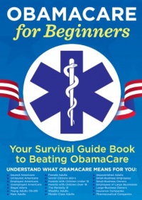 Obamacare for Beginners: Your Survival Guide Book to Beating Obamacare Obamacare for Beginners: Your Survival Guide Book to Beating Obamacare