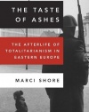 The Taste of Ashes: The Afterlife of Totalitarianism in Eastern Europe