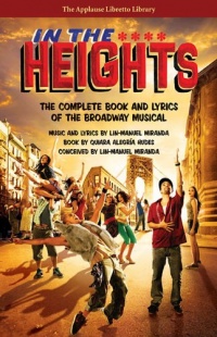 In the Heights: The Complete Book and Lyrics of the Broadway Musical (Applause Libretto Library) In the Heights: The Complete Book and Lyrics of the Broadway Musical (Applause Libretto Library)