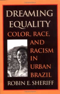 Dreaming Equality: Color, Race, and Racism in Urban Brazil Dreaming Equality: Color, Race, and Racism in Urban Brazil