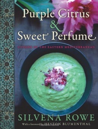 Purple Citrus and Sweet Perfume: Cuisine of the Eastern Mediterranean Purple Citrus and Sweet Perfume: Cuisine of the Eastern Mediterranean