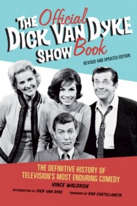 The Official Dick Van Dyke Show Book: The Definitive History of Television's Most Enduring Comedy The Official Dick Van Dyke Show Book: The Definitive History of Television's Most Enduring Comedy