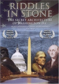 Riddles in Stone - Secret Mysteries of America's Beginnings Volume II: Secret Architecture of Washington, D.C. Riddles in Stone - Secret Mysteries of America's Beginnings Volume II: Secret Architecture of Washington, D.C.