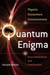 Quantum Enigma: Physics Encounters Consciousness Quantum Enigma: Physics Encounters Consciousness