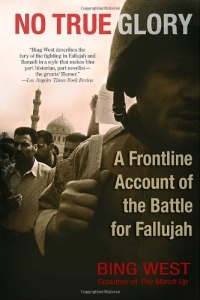 No True Glory: A Frontline Account of the Battle for Fallujah No True Glory: A Frontline Account of the Battle for Fallujah